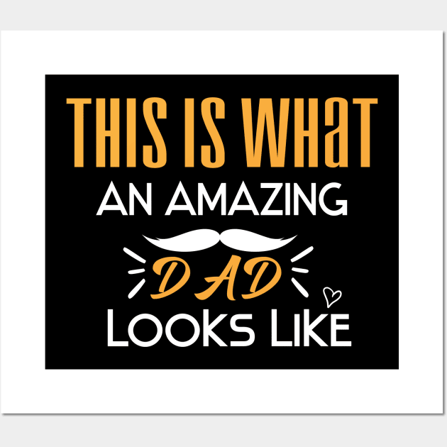 This is What an Amazing Dad Looks Like : Funny Father's Day Cool T-shirt Wall Art by ARBEEN Art